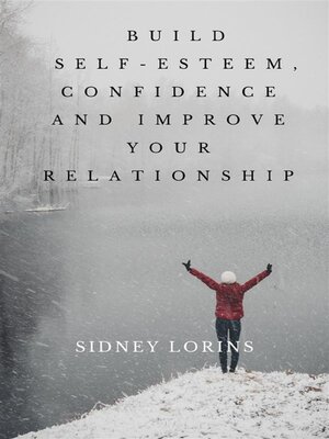 cover image of Build Self &#8211;Esteem, Confidence and Improve Your Relationship